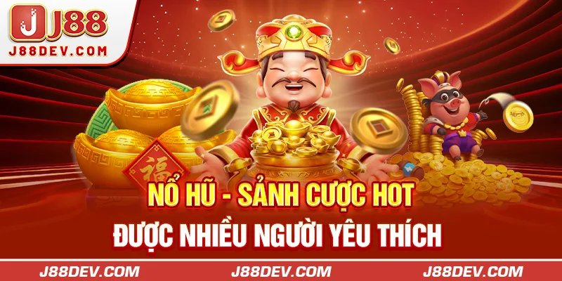 Nổ hũ - Sảnh cược hot được nhiều người yêu thích